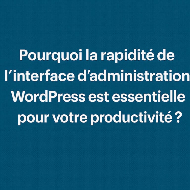 Pourquoi la rapidité du tableau de bord WordPress (wp-admin) est cruciale pour votre productivité